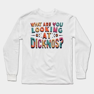 what are you looking at dicknose Long Sleeve T-Shirt